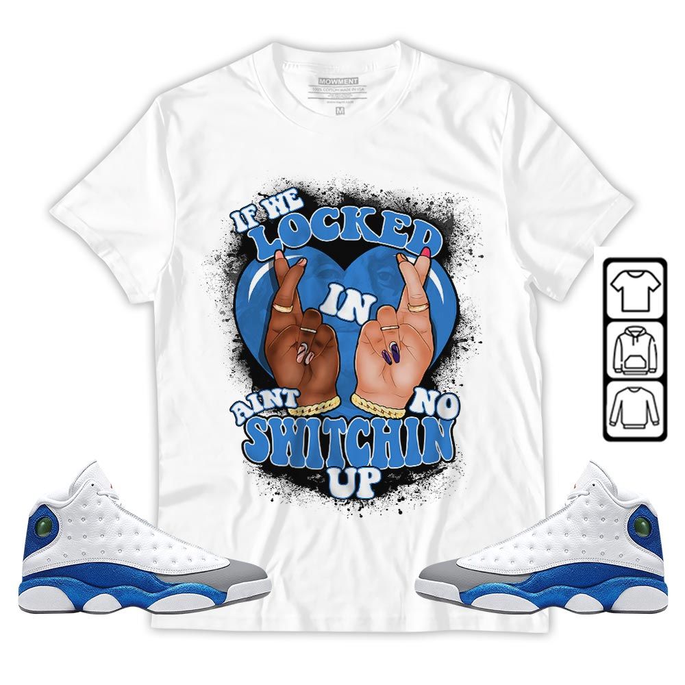 If We Locked In Sneaker Shirt Match White French Blue 13s, Jordan 13 French Blue MKO T-Shirt If We Locked In Sneaker Shirt Match White French Blue 13s, Jordan 13 French Blue MKO T-Shirt