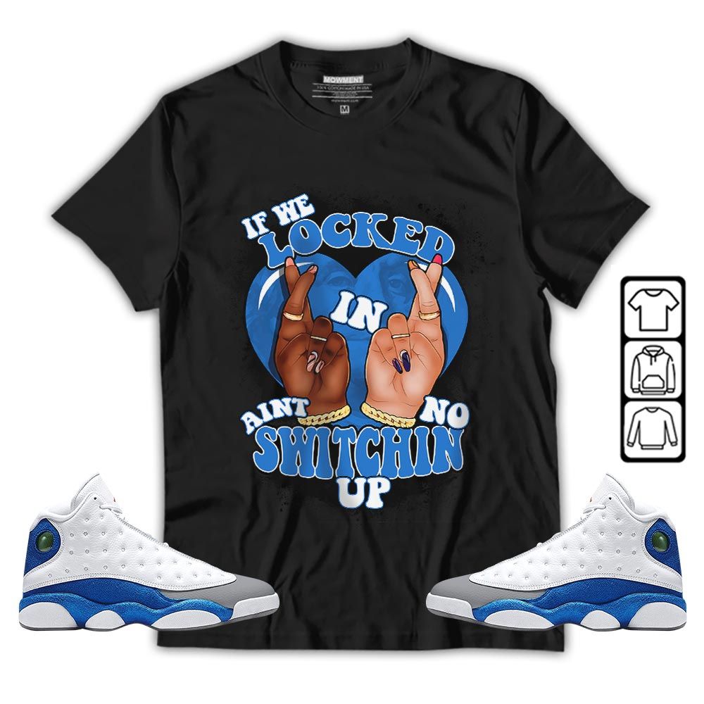 If We Locked In Sneaker Shirt Match White French Blue 13s, Jordan 13 French Blue MKO T-Shirt