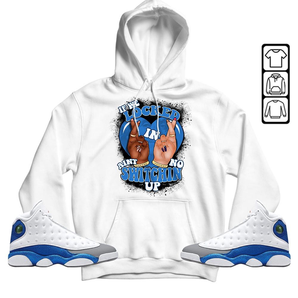 If We Locked In Sneaker Shirt Match White French Blue 13s, Jordan 13 French Blue MKO T-Shirt
