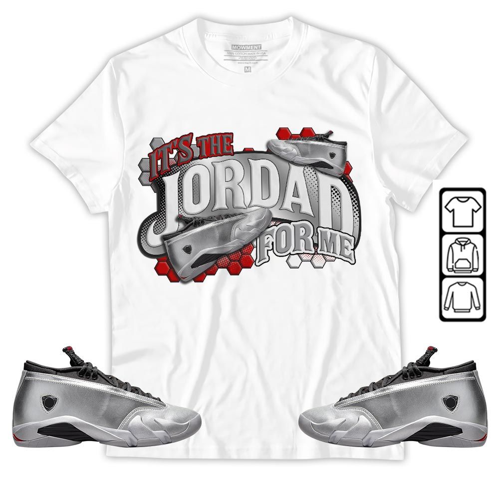 Its The For Me Sneaker Shirt Match 14 Low Metallic Silver, Jordan 14 Metallic Silver MKO T-Shirt