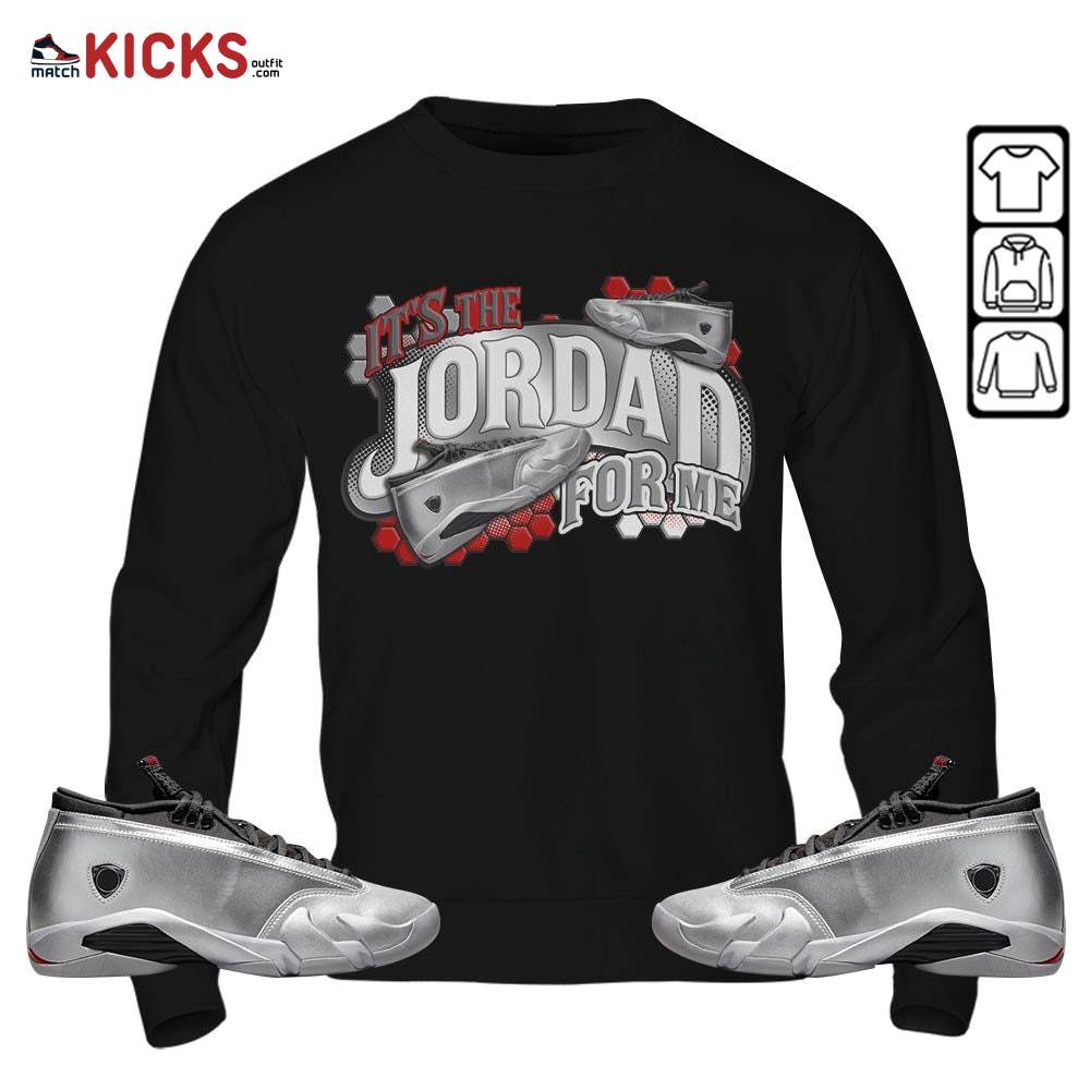 It’s The For Me Sneaker Shirt Match 14 Low Metallic Silver, Jordan 14 Metallic Silver MKO T-Shirt It’s The For Me Sneaker Shirt Match 14 Low Metallic Silver, Jordan 14 Metallic Silver MKO T-Shirt