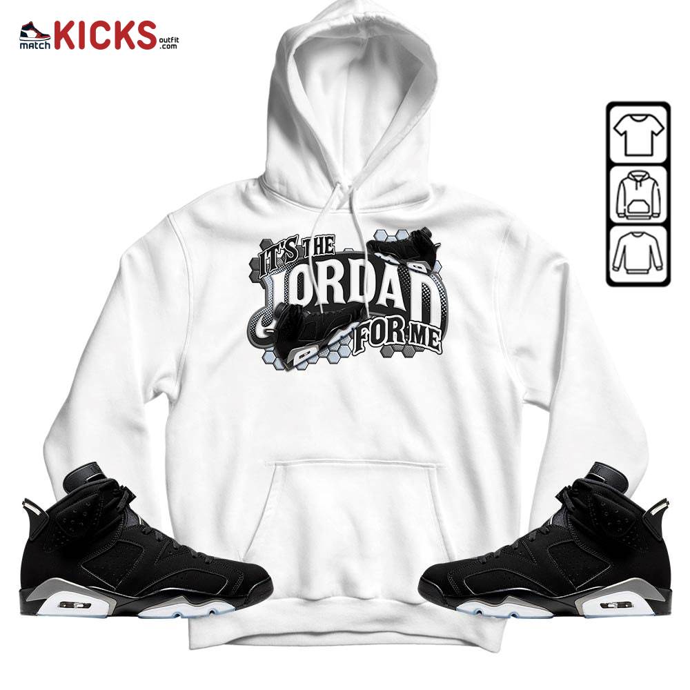 It’s The For Me Sneaker Shirt Match Black Chrome 6s, Jordan 6 Black Chrome MKO Hoodie It’s The For Me Sneaker Shirt Match Black Chrome 6s, Jordan 6 Black Chrome MKO Hoodie