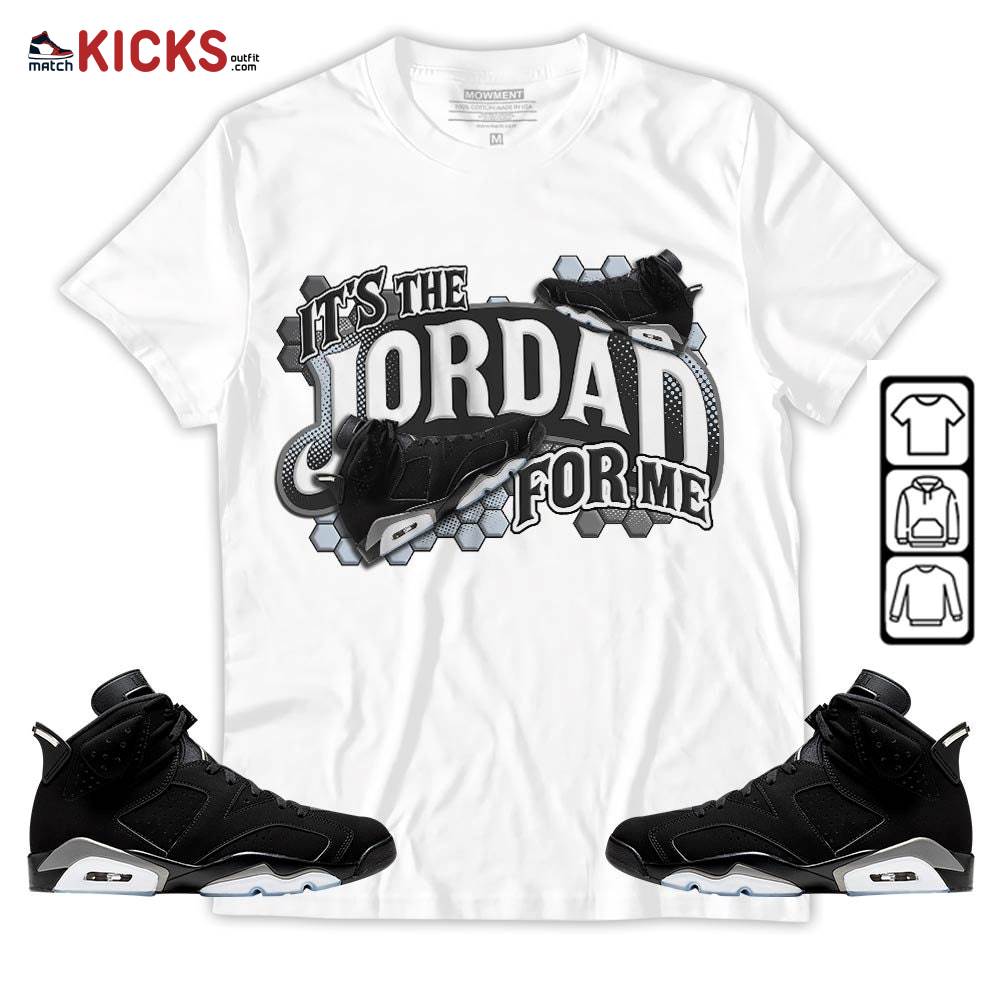 It’s The For Me Sneaker Shirt Match Black Chrome 6s, Jordan 6 Black Chrome MKO T-Shirt It’s The For Me Sneaker Shirt Match Black Chrome 6s, Jordan 6 Black Chrome MKO T-Shirt