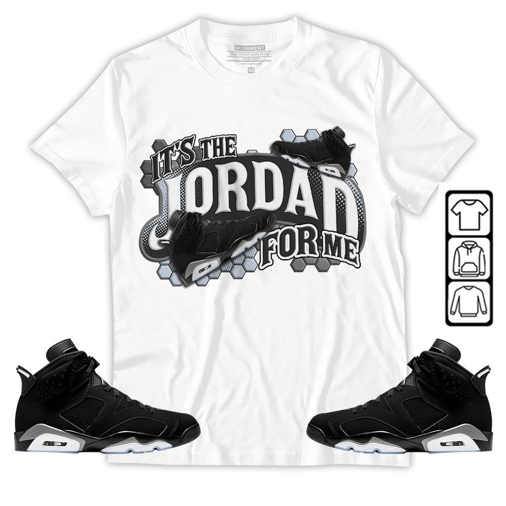 Its The For Me Sneaker Shirt Match Black Chrome 6s, Jordan 6 Black Chrome MKO T-Shirt