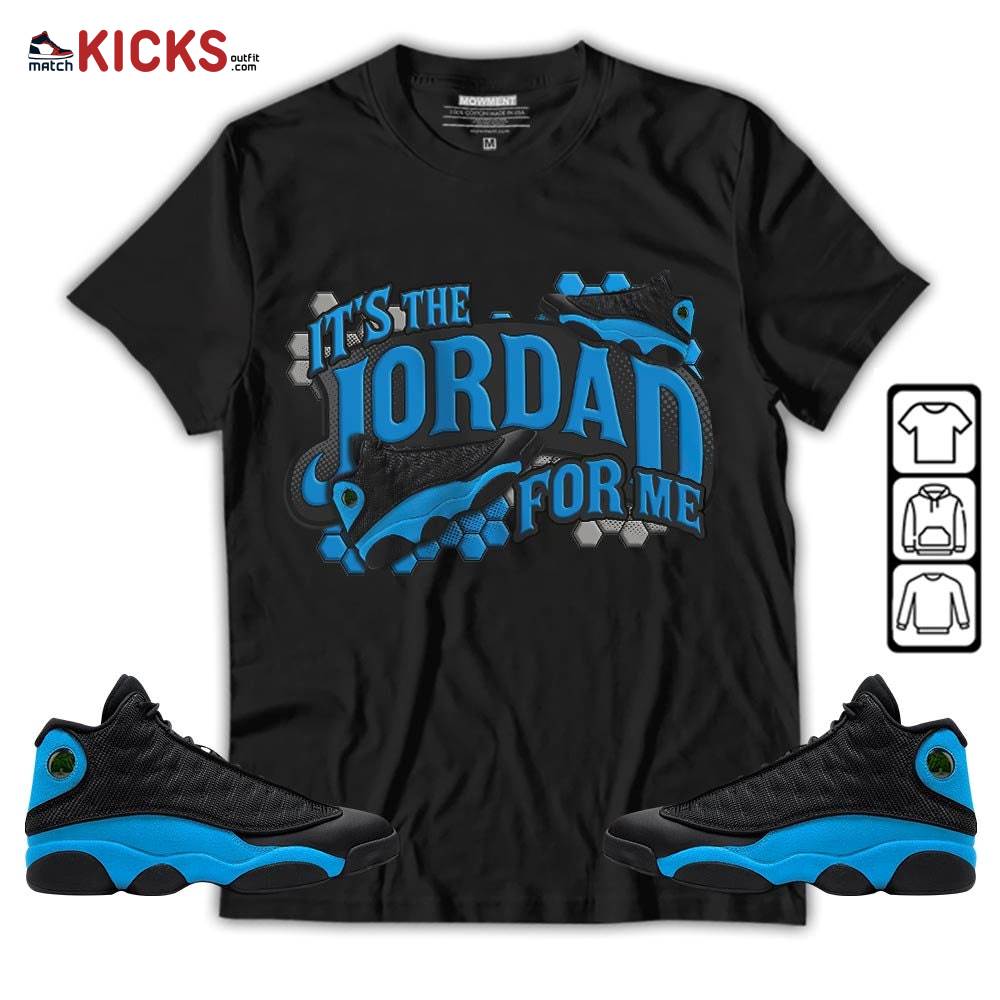 It’s The For Me Sneaker Shirt Match Black University Blue 13s, Jordan 13 Black University Blue 2022 MKO T-Shirt