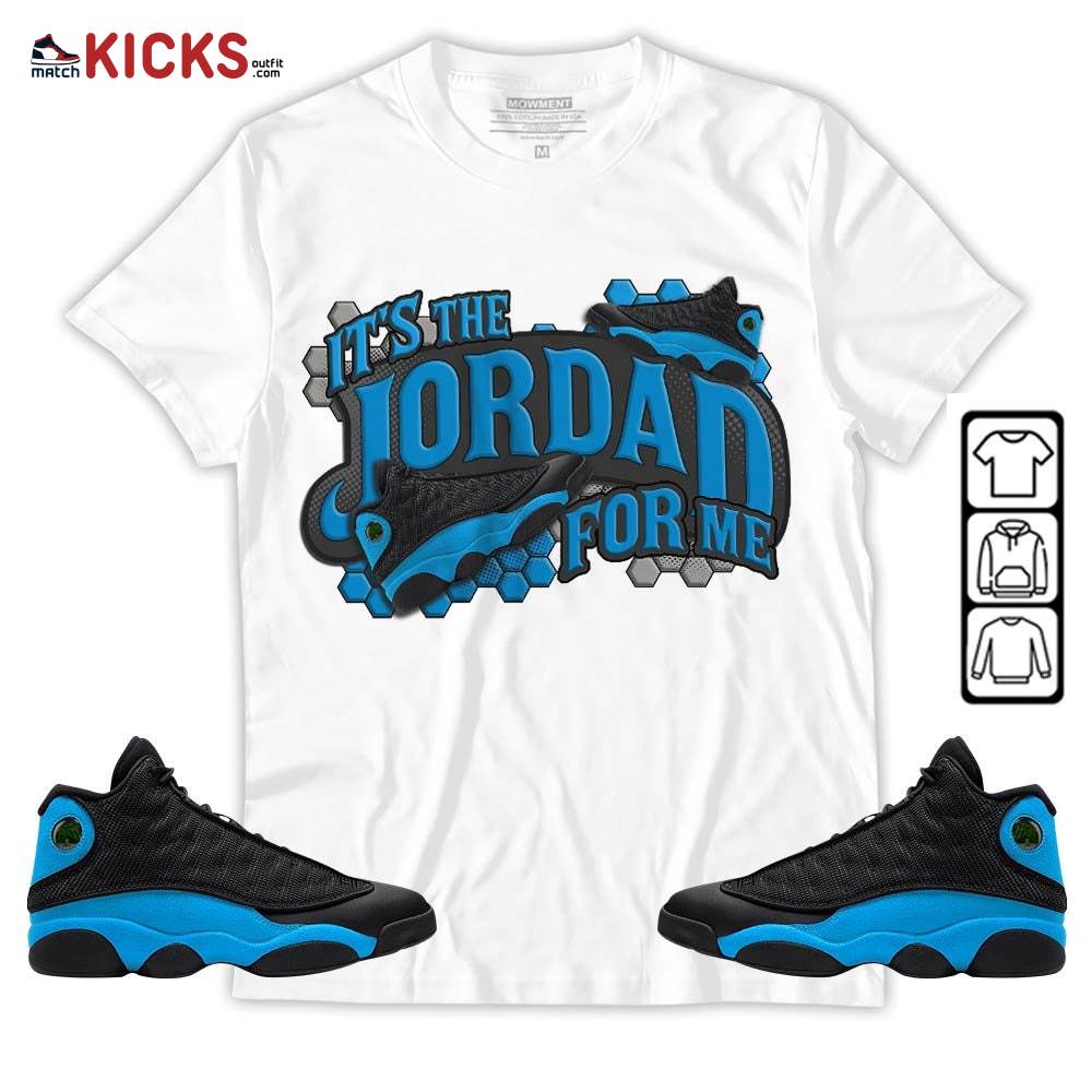 It’s The For Me Sneaker Shirt Match Black University Blue 13s, Jordan 13 Black University Blue 2022 MKO T-Shirt
