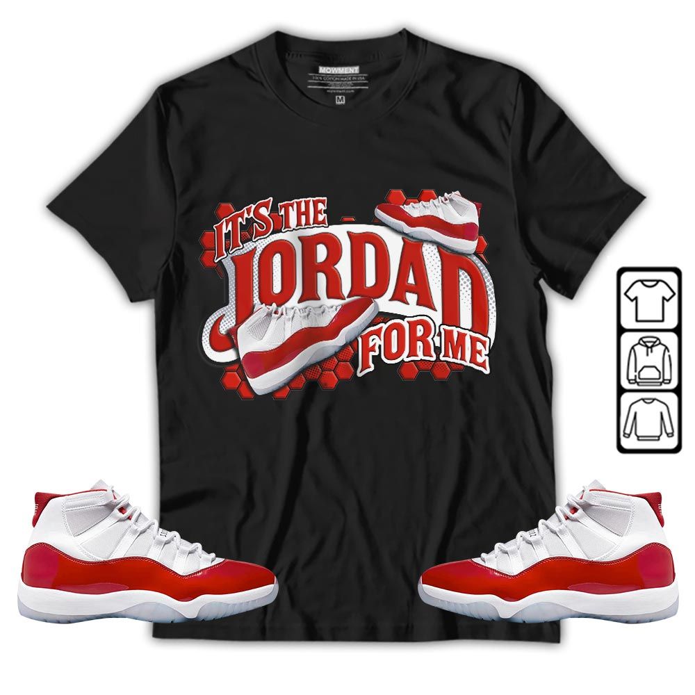 Its The For Me Sneaker Shirt Match Cherry 11s, Jordan 11 Retro Cherry MKO T-Shirt