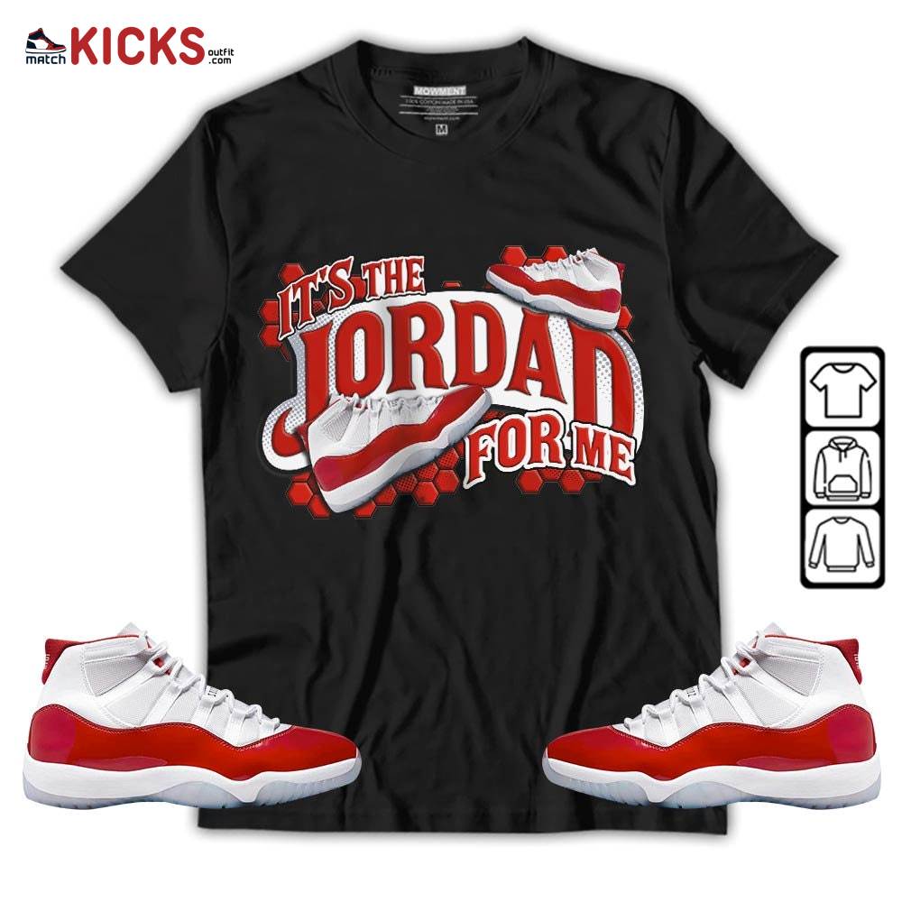 It’s The For Me Sneaker Shirt Match Cherry 11s, Jordan 11 Retro Cherry MKO T-Shirt