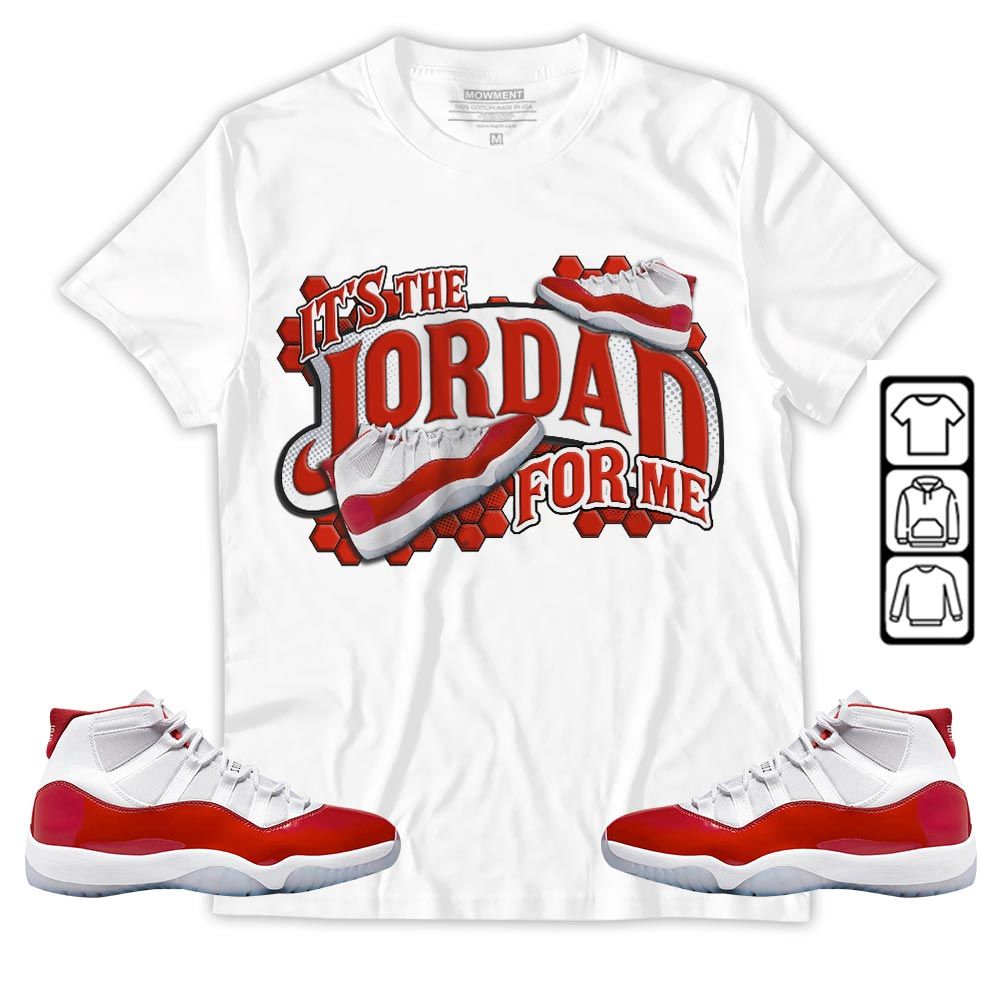 Its The For Me Sneaker Shirt Match Cherry 11s, Jordan 11 Retro Cherry MKO T-Shirt