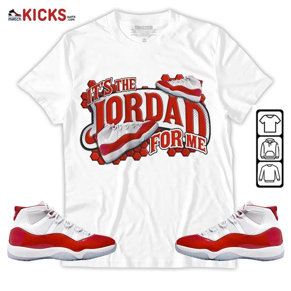 It’s The For Me Sneaker Shirt Match Cherry 11s, Jordan 11 Retro Cherry MKO T-Shirt
