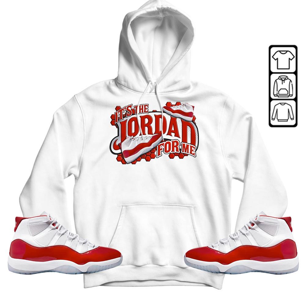 Its The For Me Sneaker Shirt Match Cherry 11s, Jordan 11 Retro Cherry MKO T-Shirt