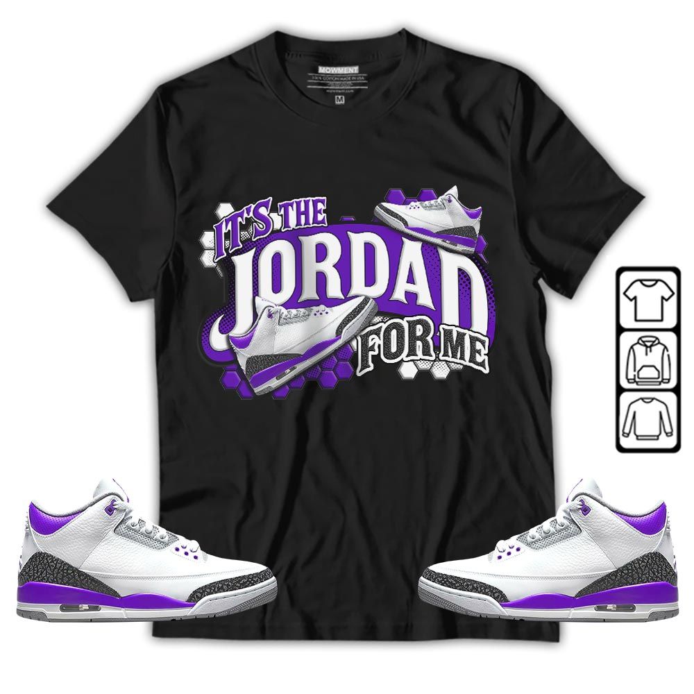 Its The For Me Sneaker Shirt Match Dark Iris 3s, Jordan 3 Retro Dark Iris MKO T-Shirt Its The For Me Sneaker Shirt Match Dark Iris 3s, Jordan 3 Retro Dark Iris MKO T-Shirt