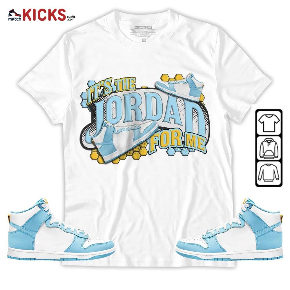 It’s The For Me Sneaker Shirt Match Dunk High Blue Chill, Dunk High Homer Simpson MKO Hoodie