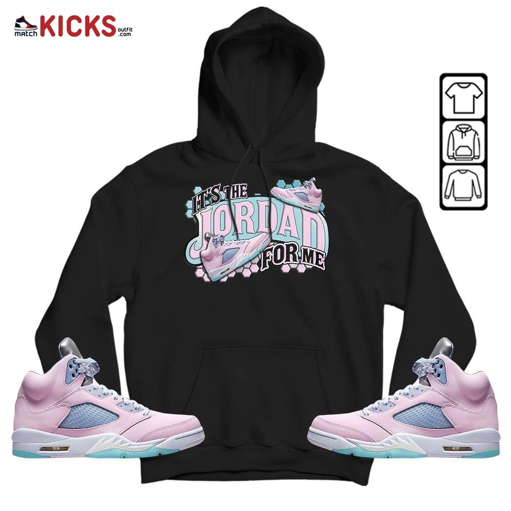 It’s The For Me Sneaker Shirt Match Easter 5s, Jordan 5 Retro Easter MKO Hoodie It’s The For Me Sneaker Shirt Match Easter 5s, Jordan 5 Retro Easter MKO Hoodie