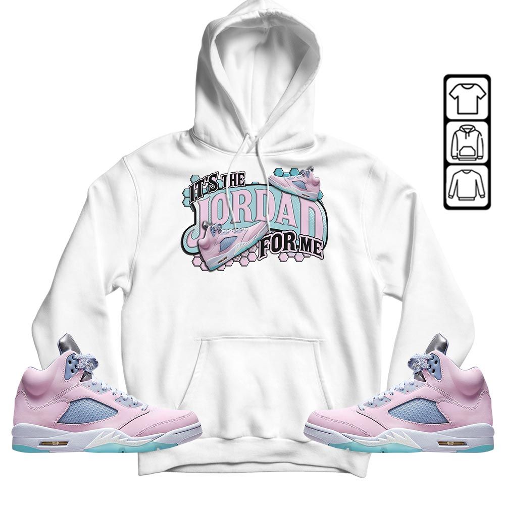 Its The For Me Sneaker Shirt Match Easter 5s, Jordan 5 Retro Easter MKO T-Shirt Its The For Me Sneaker Shirt Match Easter 5s, Jordan 5 Retro Easter MKO T-Shirt