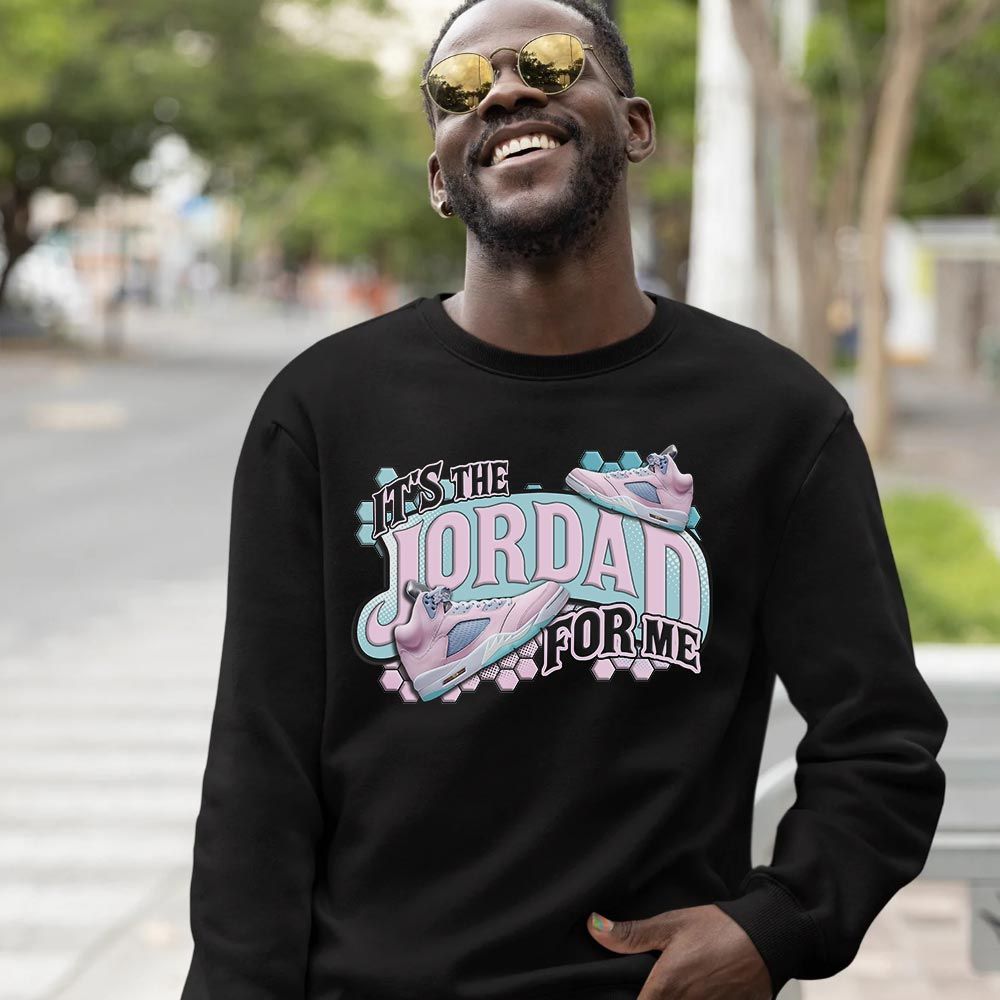 Its The For Me Sneaker Shirt Match Easter 5s, Jordan 5 Retro Easter MKO T-Shirt Its The For Me Sneaker Shirt Match Easter 5s, Jordan 5 Retro Easter MKO T-Shirt