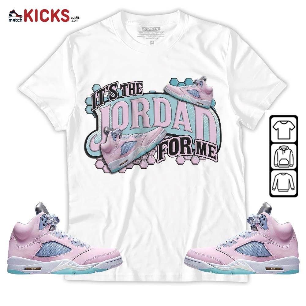 It’s The For Me Sneaker Shirt Match Easter 5s, Jordan 5 Retro Easter MKO T-Shirt
