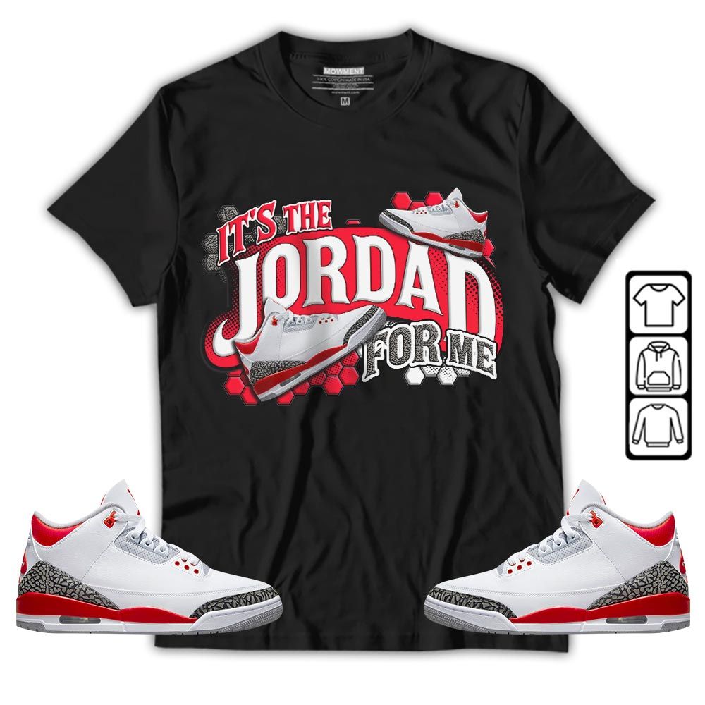 Its The For Me Sneaker Shirt Match Fire Red 3s, Jordan 3 Retro Fire Red MKO T-Shirt
