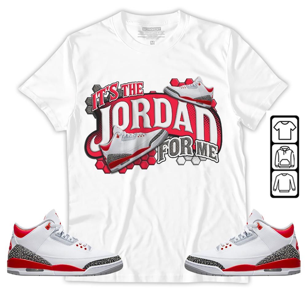 Its The For Me Sneaker Shirt Match Fire Red 3s, Jordan 3 Retro Fire Red MKO T-Shirt