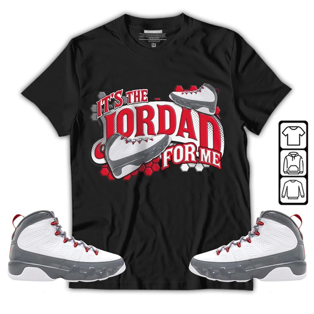 Its The For Me Sneaker Shirt Match Fire Red 9s, Jordan 9 Retro Fire Red MKO T-Shirt