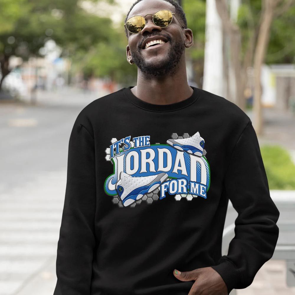 Its The For Me Sneaker Shirt Match French Blue 13s, Jordan 13 French Blue MKO T-Shirt Its The For Me Sneaker Shirt Match French Blue 13s, Jordan 13 French Blue MKO T-Shirt