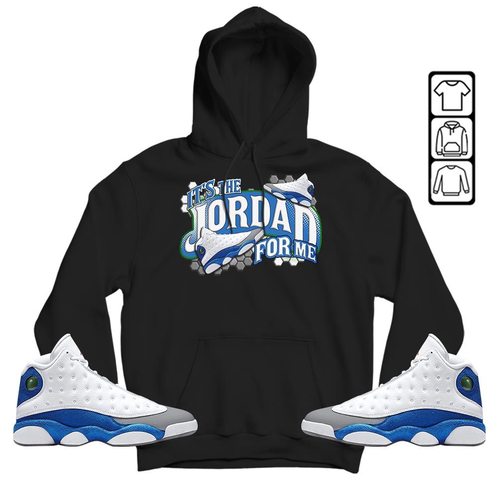 Its The For Me Sneaker Shirt Match French Blue 13s, Jordan 13 French Blue MKO T-Shirt Its The For Me Sneaker Shirt Match French Blue 13s, Jordan 13 French Blue MKO T-Shirt