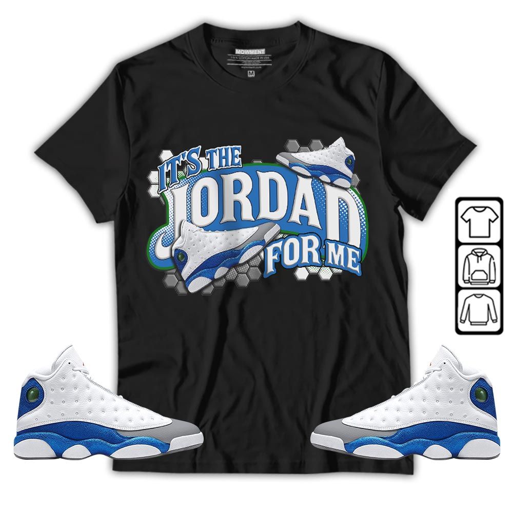 Its The For Me Sneaker Shirt Match French Blue 13s, Jordan 13 French Blue MKO T-Shirt Its The For Me Sneaker Shirt Match French Blue 13s, Jordan 13 French Blue MKO T-Shirt