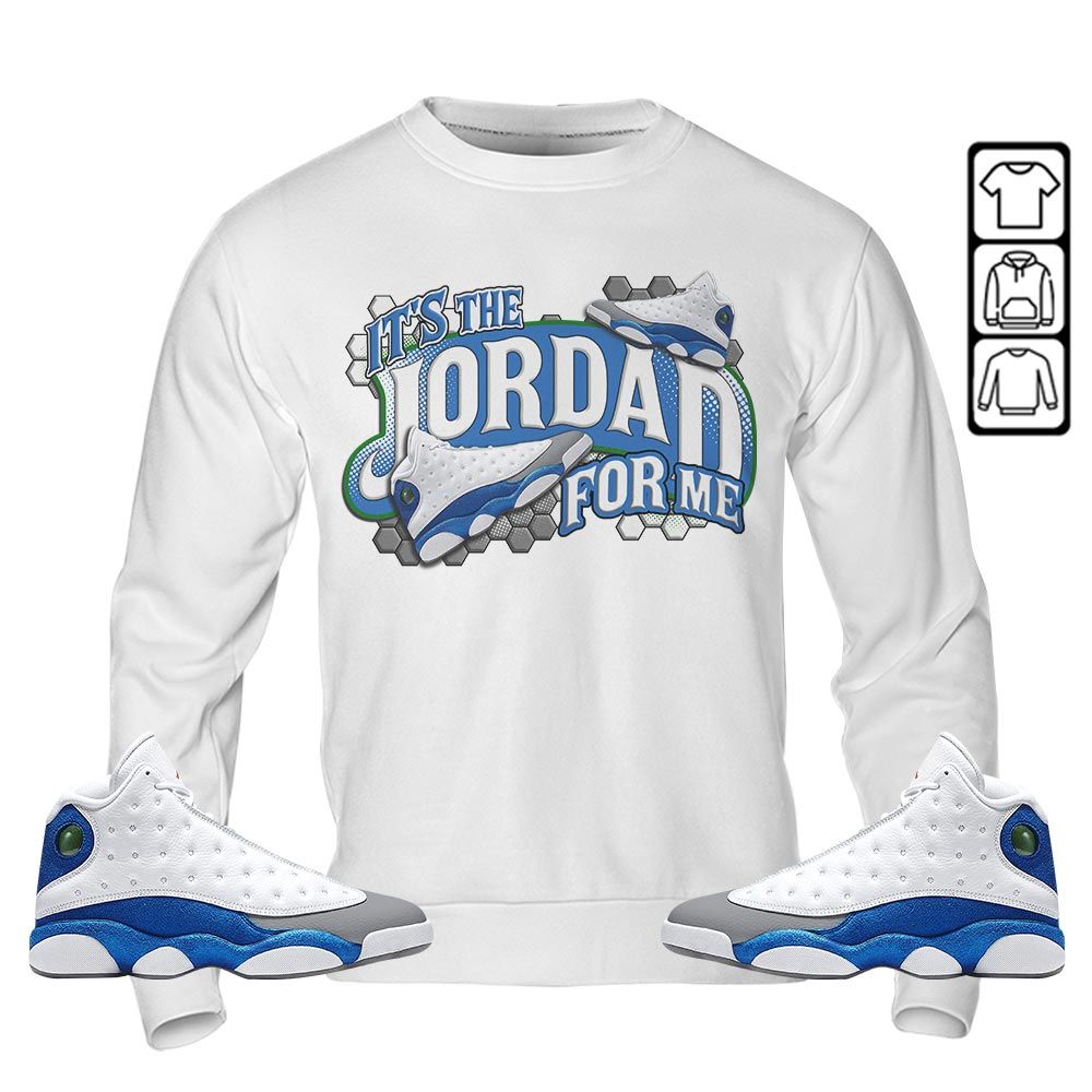 Its The For Me Sneaker Shirt Match French Blue 13s, Jordan 13 French Blue MKO T-Shirt Its The For Me Sneaker Shirt Match French Blue 13s, Jordan 13 French Blue MKO T-Shirt