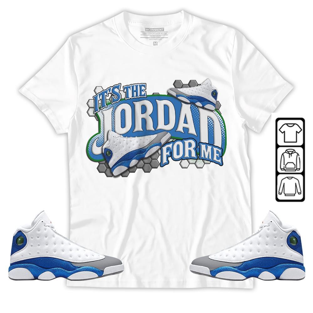 Its The For Me Sneaker Shirt Match French Blue 13s, Jordan 13 French Blue MKO T-Shirt Its The For Me Sneaker Shirt Match French Blue 13s, Jordan 13 French Blue MKO T-Shirt