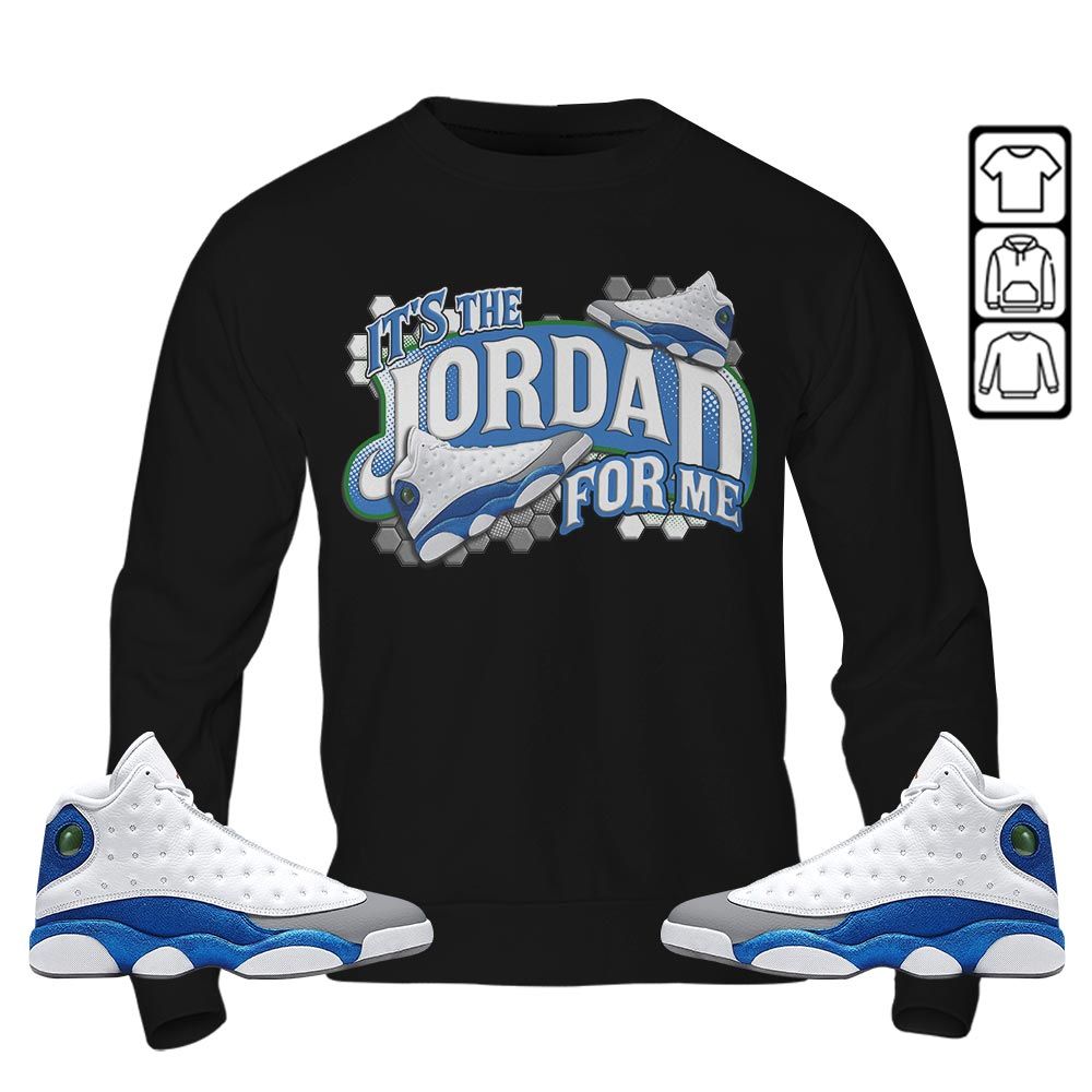Its The For Me Sneaker Shirt Match French Blue 13s, Jordan 13 French Blue MKO T-Shirt Its The For Me Sneaker Shirt Match French Blue 13s, Jordan 13 French Blue MKO T-Shirt