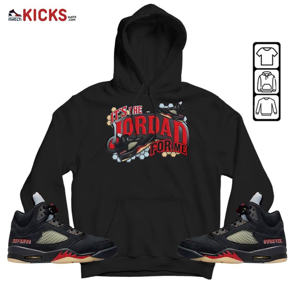 It’s The For Me Sneaker Shirt Match Gore-Tex 5s, Jordan 5 GORE-TEX Off Noir MKO T-Shirt It’s The For Me Sneaker Shirt Match Gore-Tex 5s, Jordan 5 GORE-TEX Off Noir MKO T-Shirt