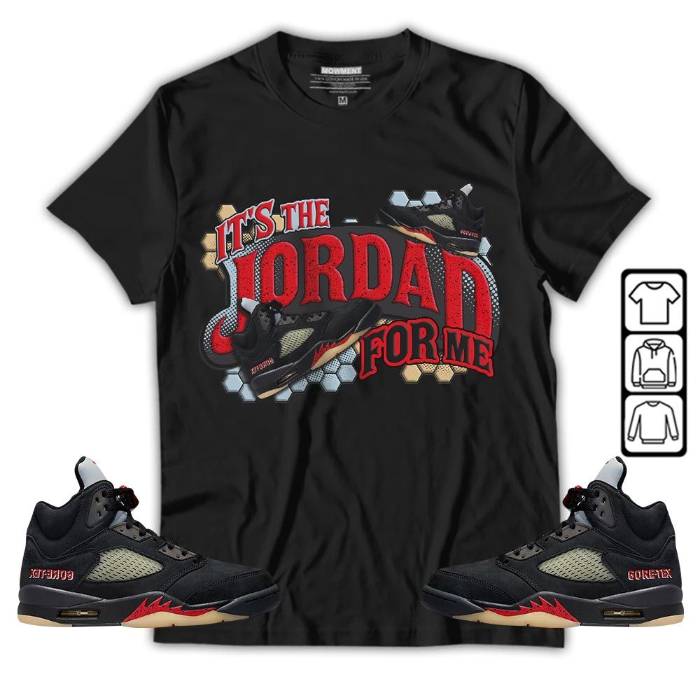 Its The For Me Sneaker Shirt Match Gore-Tex 5s, Jordan 5 GORE-TEX Off Noir MKO T-Shirt Its The For Me Sneaker Shirt Match Gore-Tex 5s, Jordan 5 GORE-TEX Off Noir MKO T-Shirt