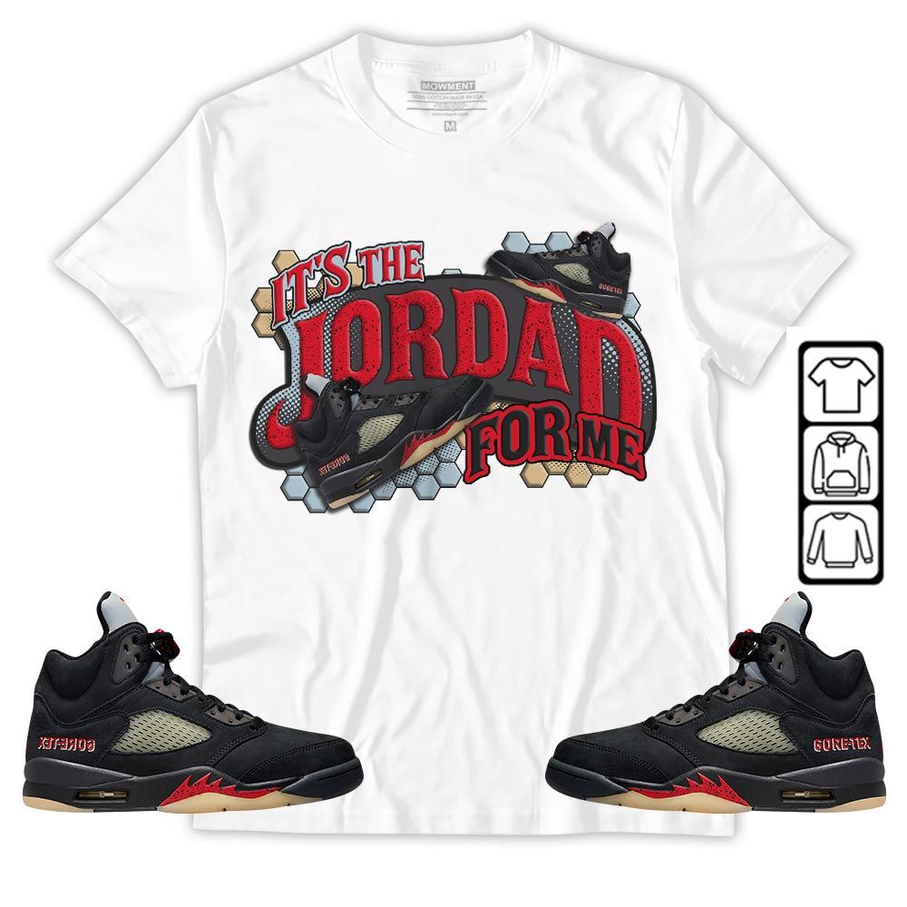Its The For Me Sneaker Shirt Match Gore-Tex 5s, Jordan 5 GORE-TEX Off Noir MKO T-Shirt Its The For Me Sneaker Shirt Match Gore-Tex 5s, Jordan 5 GORE-TEX Off Noir MKO T-Shirt