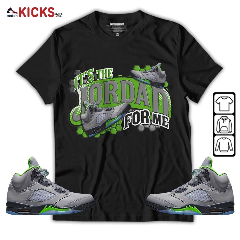 It’s The For Me Sneaker Shirt Match Green Bean 5s, Jordan 5 Retro Green Bean MKO Sweatshirt