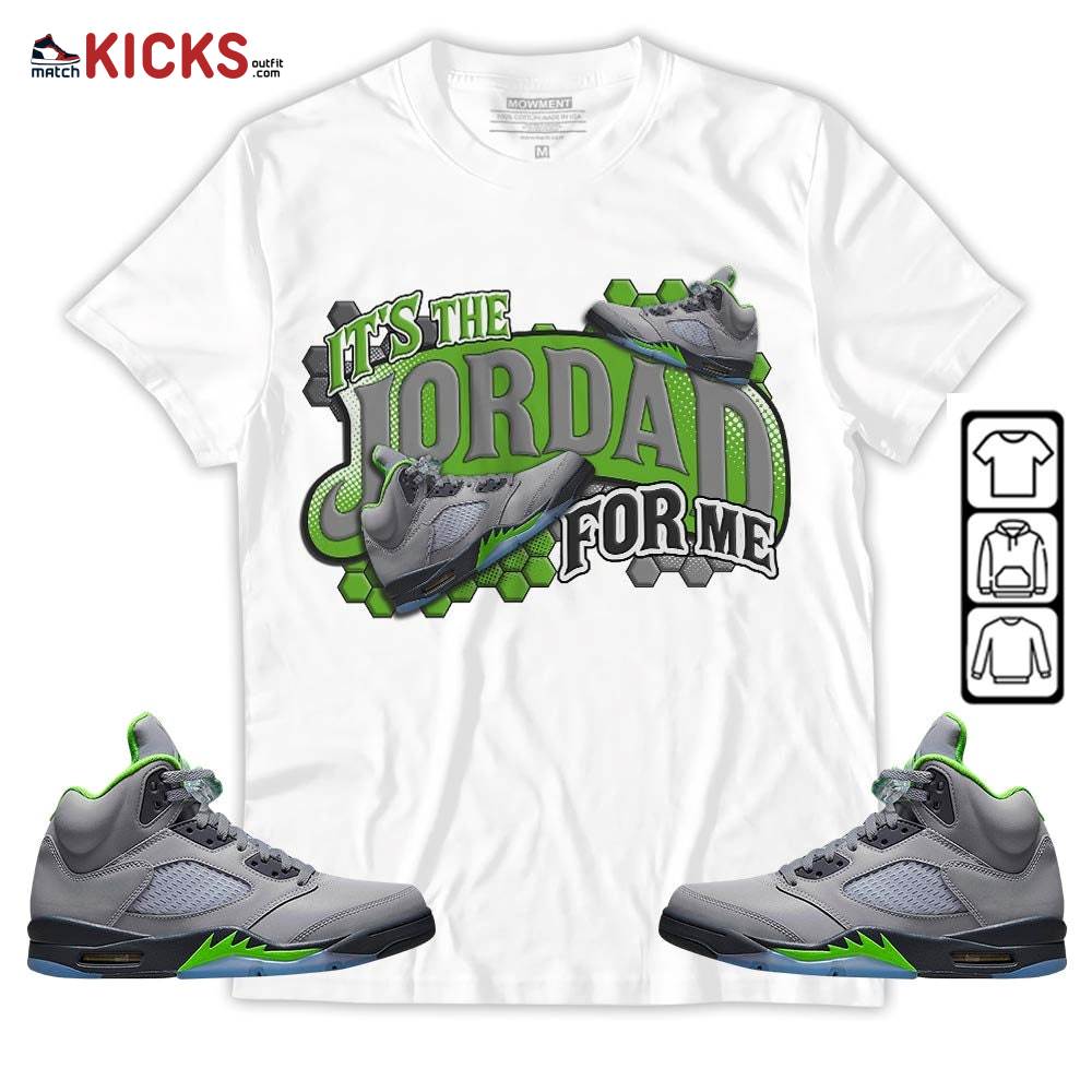 It’s The For Me Sneaker Shirt Match Green Bean 5s, Jordan 5 Retro Green Bean MKO Sweatshirt