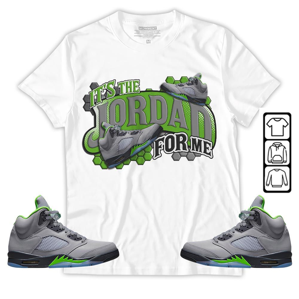 Its The For Me Sneaker Shirt Match Green Bean 5s, Jordan 5 Retro Green Bean MKO T-Shirt Its The For Me Sneaker Shirt Match Green Bean 5s, Jordan 5 Retro Green Bean MKO T-Shirt