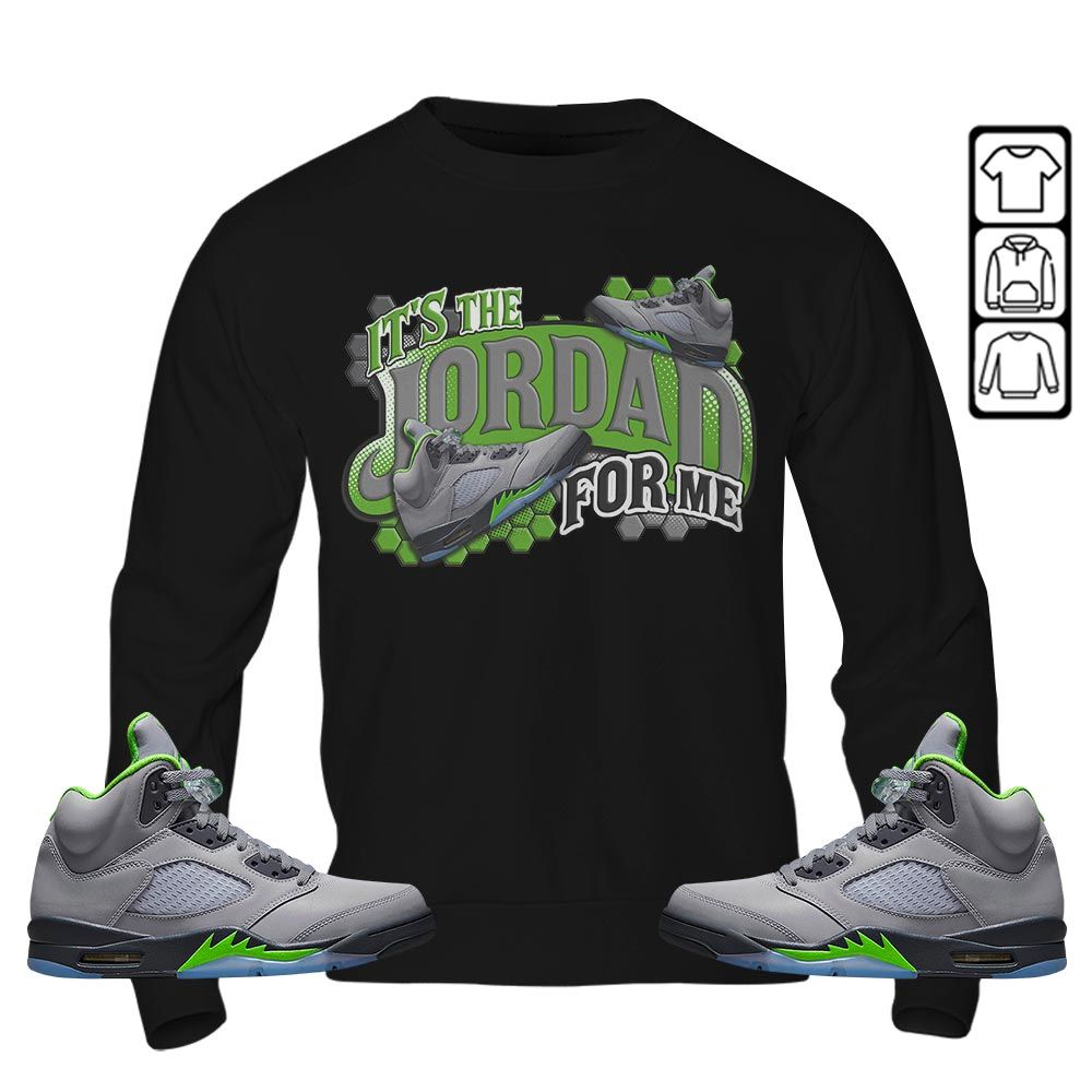 Its The For Me Sneaker Shirt Match Green Bean 5s, Jordan 5 Retro Green Bean MKO T-Shirt Its The For Me Sneaker Shirt Match Green Bean 5s, Jordan 5 Retro Green Bean MKO T-Shirt
