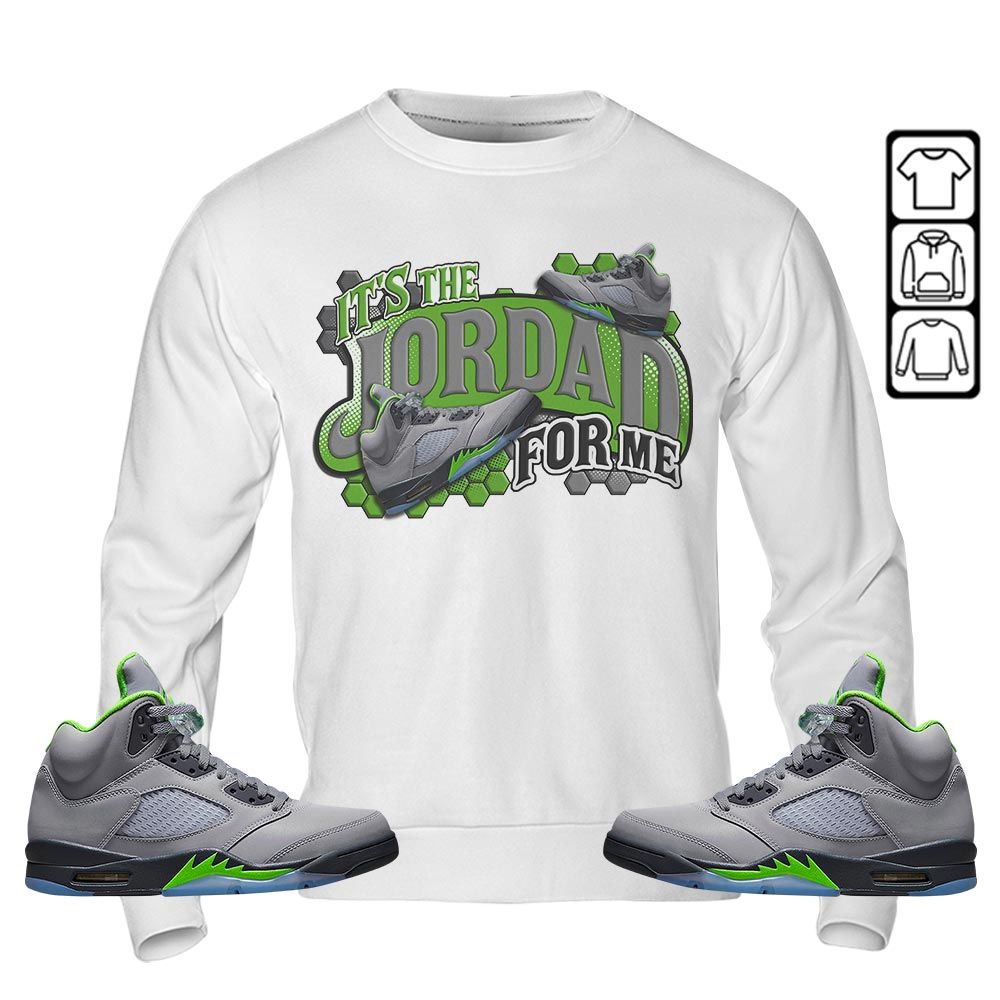 Its The For Me Sneaker Shirt Match Green Bean 5s, Jordan 5 Retro Green Bean MKO T-Shirt Its The For Me Sneaker Shirt Match Green Bean 5s, Jordan 5 Retro Green Bean MKO T-Shirt