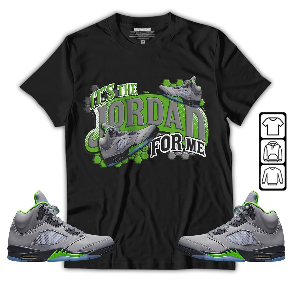 Its The For Me Sneaker Shirt Match Green Bean 5s, Jordan 5 Retro Green Bean MKO T-Shirt Its The For Me Sneaker Shirt Match Green Bean 5s, Jordan 5 Retro Green Bean MKO T-Shirt