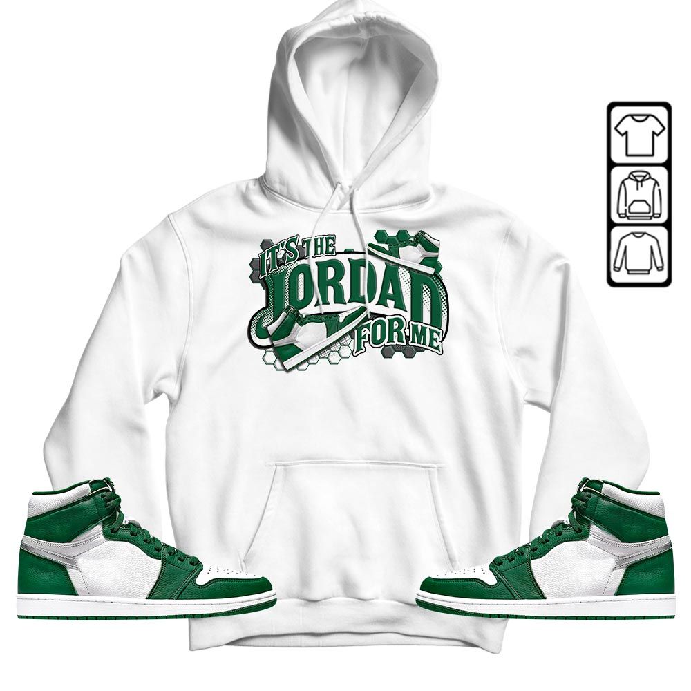 Its The For Me Sneaker Shirt Match High Gorge Green 1s, Jordan 1 Retro High Gorge Green MKO T-Shirt