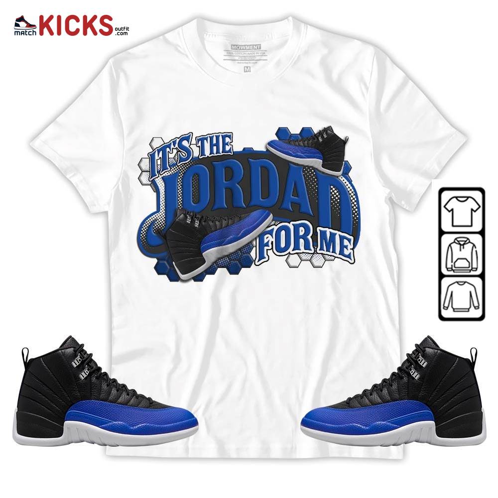 It’s The For Me Sneaker Shirt Match Hyper Royal 12s, Jordan 12 Hyper Royal MKO T-Shirt