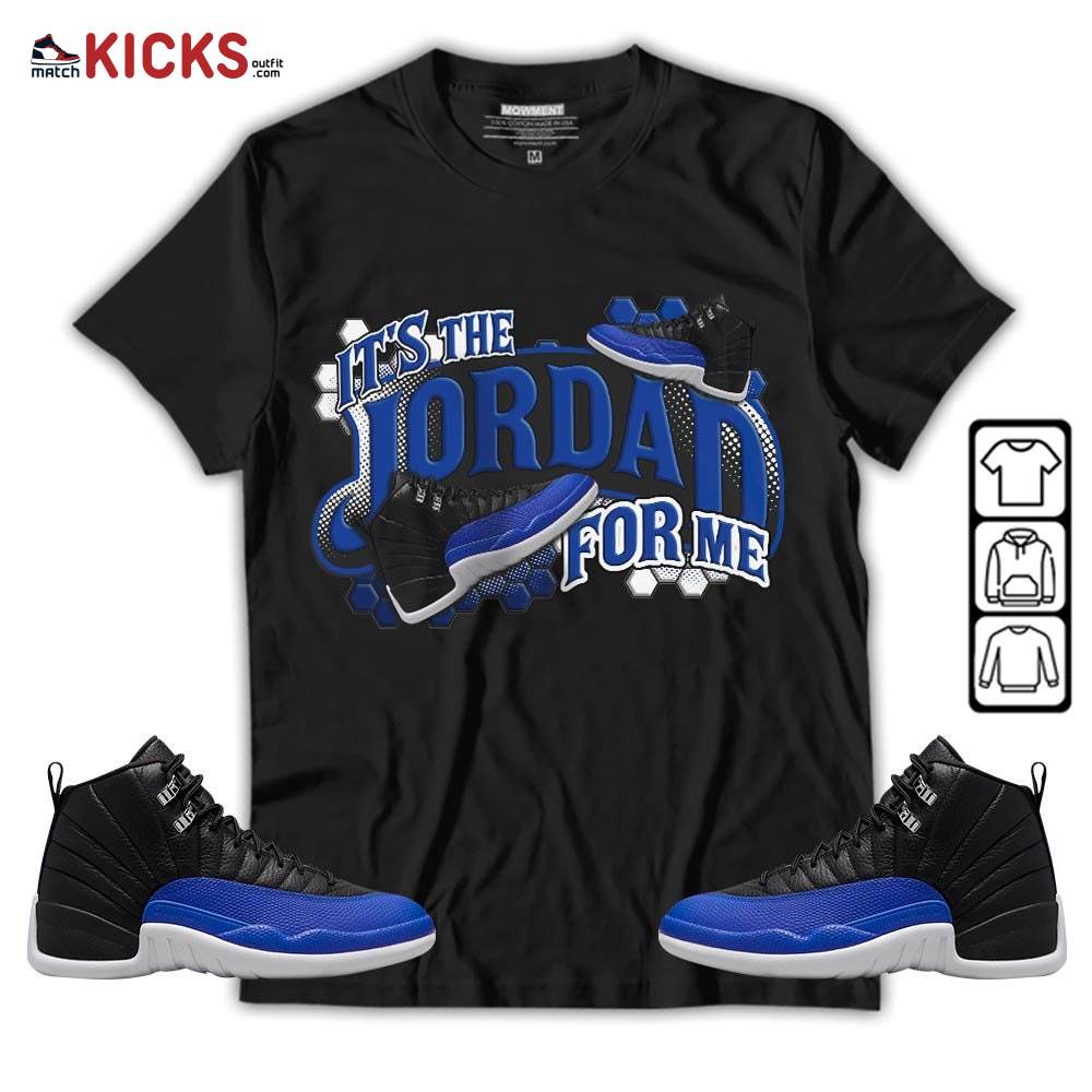 It’s The For Me Sneaker Shirt Match Hyper Royal 12s, Jordan 12 Hyper Royal MKO T-Shirt