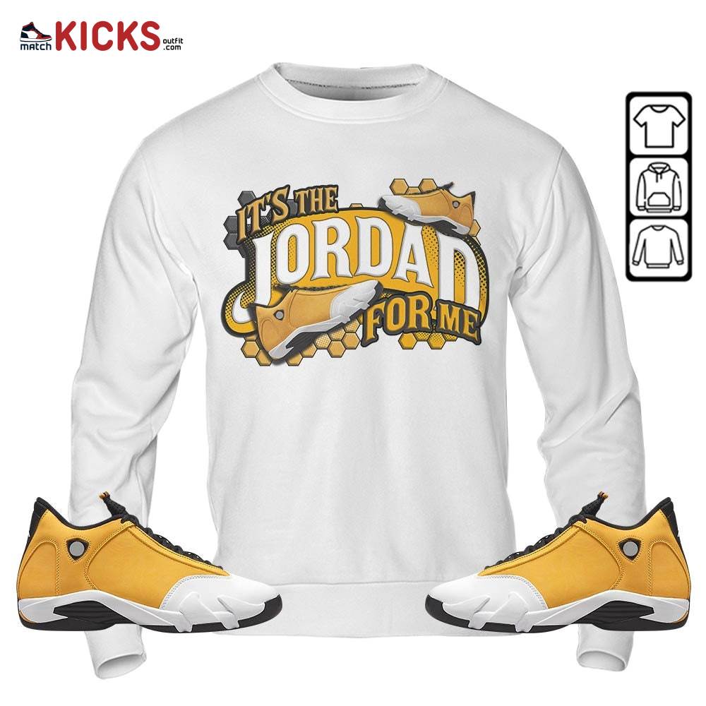 It’s The For Me Sneaker Shirt Match Light Ginger 14s, Jordan 14 Retro Light Ginger MKO Sweatshirt It’s The For Me Sneaker Shirt Match Light Ginger 14s, Jordan 14 Retro Light Ginger MKO Sweatshirt