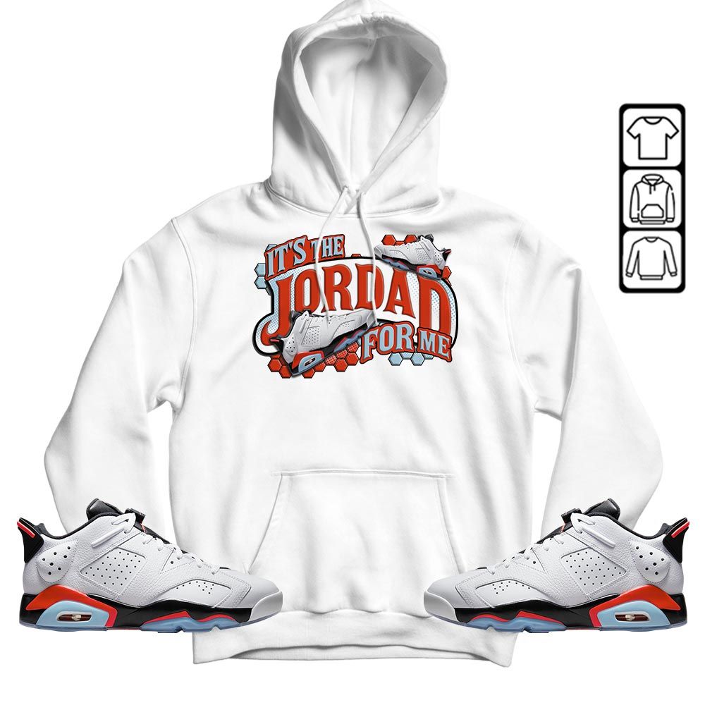 Its The For Me Sneaker Shirt Match Low Infrared 6s, Jordan 6 Low Infrared MKO T-Shirt