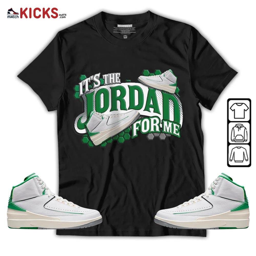 It’s The For Me Sneaker Shirt Match Lucky Green 2s, Jordan 2 Lucky Green MKO T-Shirt