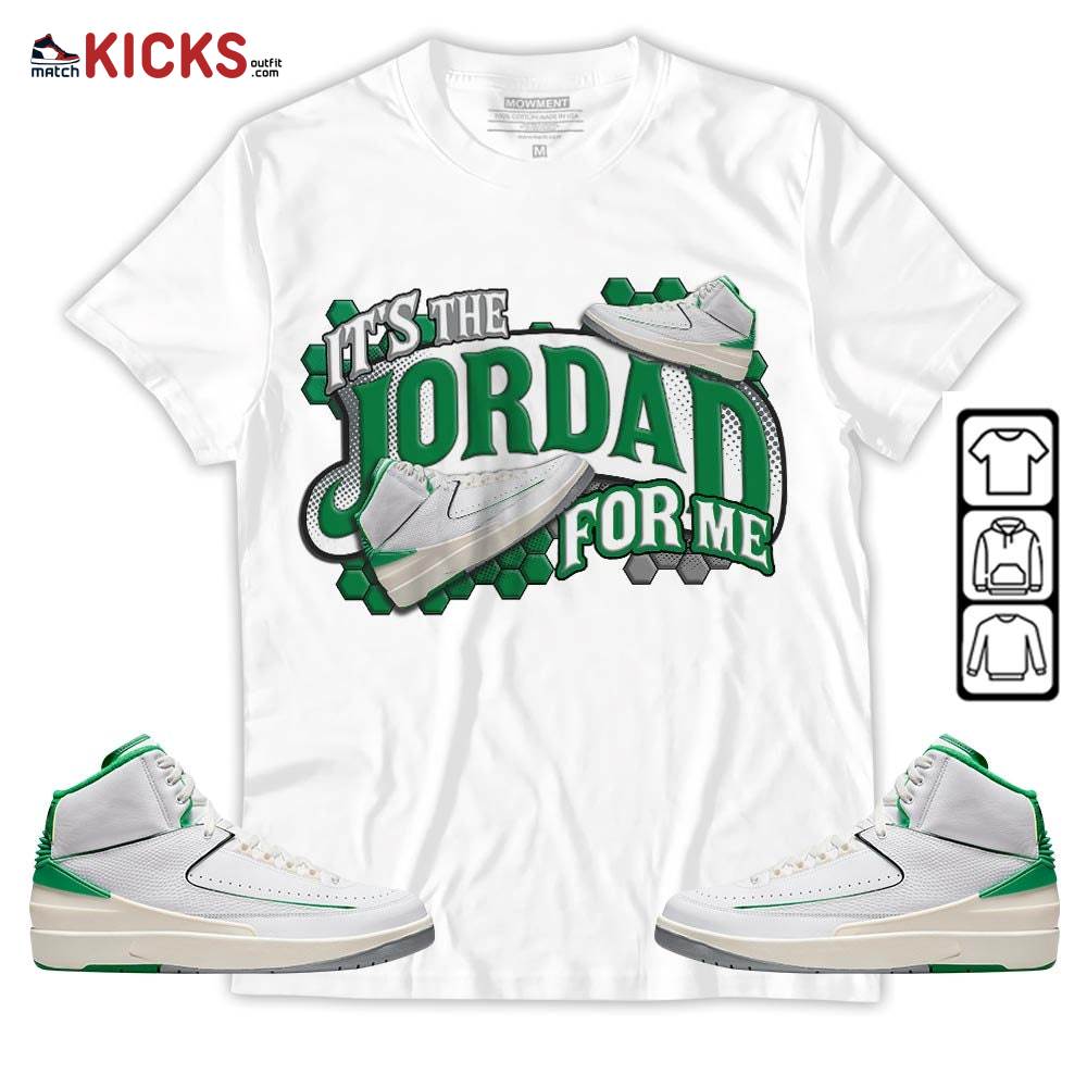 It’s The For Me Sneaker Shirt Match Lucky Green 2s, Jordan 2 Lucky Green MKO T-Shirt