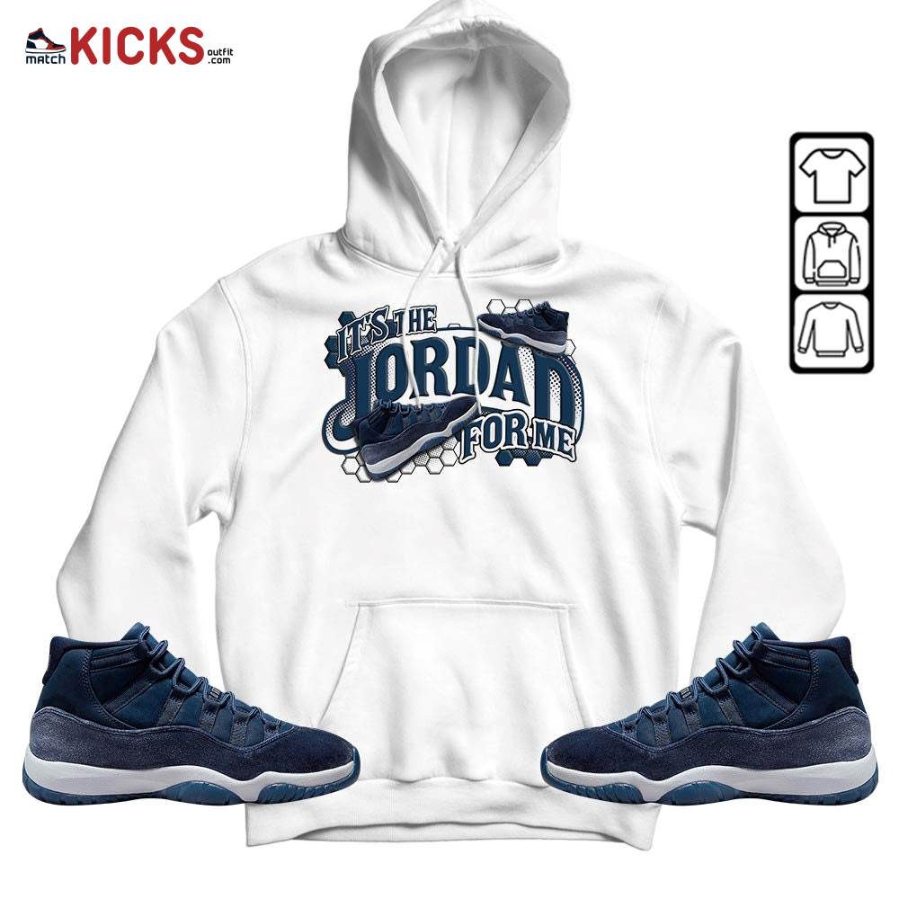 It’s The For Me Sneaker Shirt Match Midnight Navy 11s, Jordan 11 Retro Midnight Navy MKO Sweatshirt It’s The For Me Sneaker Shirt Match Midnight Navy 11s, Jordan 11 Retro Midnight Navy MKO Sweatshirt