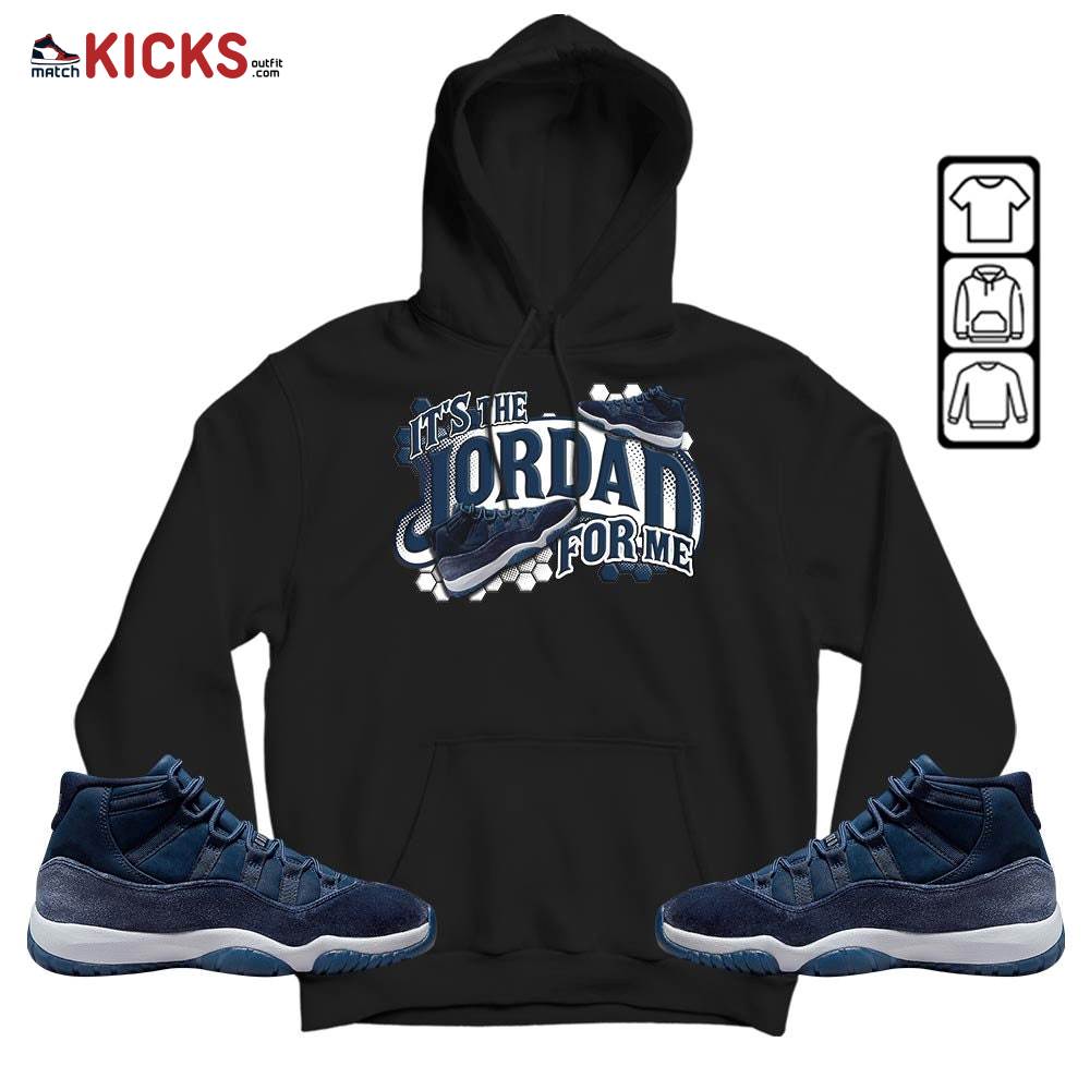 It’s The For Me Sneaker Shirt Match Midnight Navy 11s, Jordan 11 Retro Midnight Navy MKO Sweatshirt It’s The For Me Sneaker Shirt Match Midnight Navy 11s, Jordan 11 Retro Midnight Navy MKO Sweatshirt