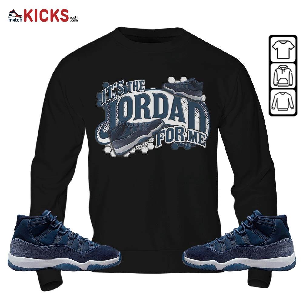It’s The For Me Sneaker Shirt Match Midnight Navy 11s, Jordan 11 Retro Midnight Navy MKO Sweatshirt It’s The For Me Sneaker Shirt Match Midnight Navy 11s, Jordan 11 Retro Midnight Navy MKO Sweatshirt