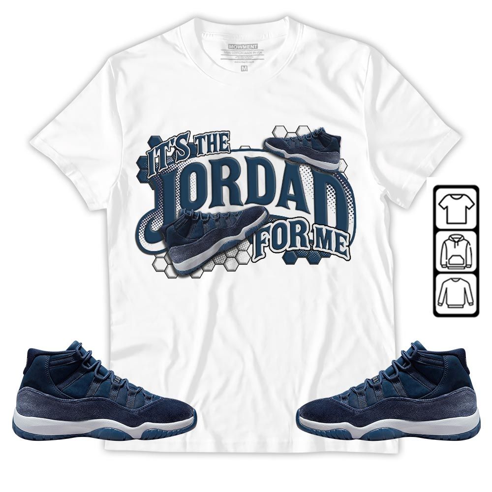 Its The For Me Sneaker Shirt Match Midnight Navy 11s, Jordan 11 Retro Midnight Navy MKO T-Shirt